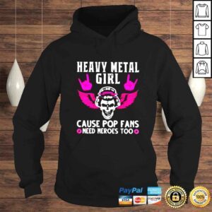 Hoodie Heavy metal girl cause pop fans need heroes too shirt