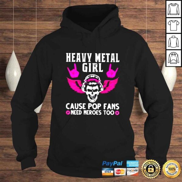 Heavy metal girl cause pop fans need heroes too shirt - Image 4