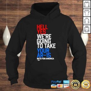 Hoodie Hell yes we�re going to take your ar15 beto for America shirt