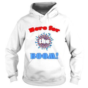 Hoodie Here for fireworks booms july 4th red white blue americana shirt