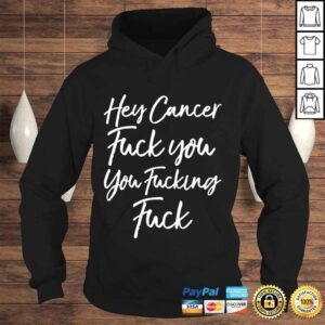 Hoodie Hey Cancer Fuck You You Fucking Fuck 2022 Shirt