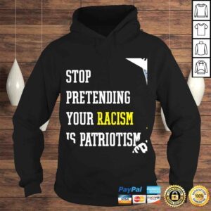 Hoodie Hey Dark Maga stop pretending your racism is patriotism shirt