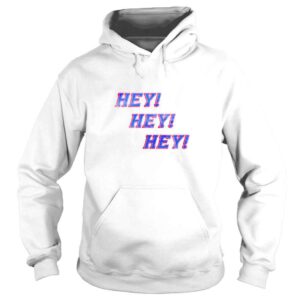 Hoodie Hey Hey Hey TShirt