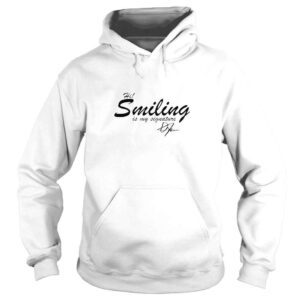 Hoodie Hi Smiling Is My Signature TShirt