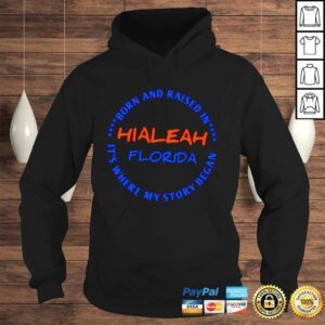 Hoodie Hialeah Florida Born are raised in its where my story began shirt