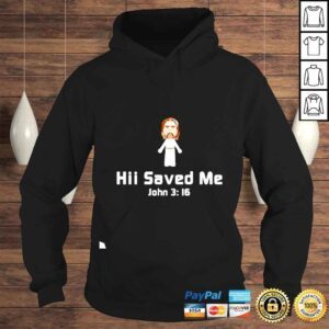 Hoodie Hii Saved Me John 3 16 shirt