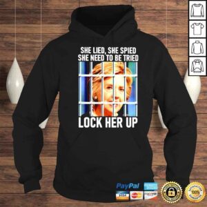 Hoodie Hillary Clinton She Lied She Spied She Need To Be Tried Lock Her Up Shirt