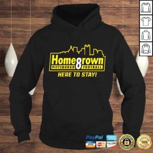 Hoodie Homegrown Pittsburgh Football Here To Stay shirt