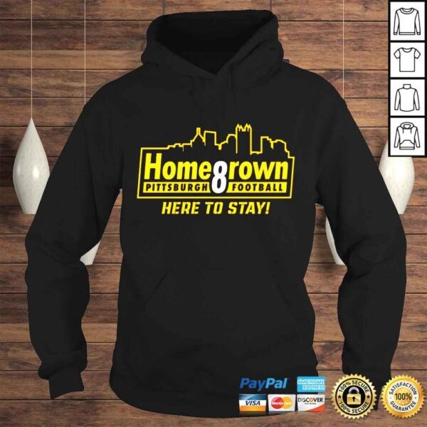 Homegrown Pittsburgh Football Here To Stay shirt - Image 4