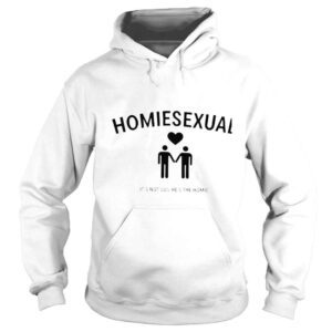 Hoodie Homiesexual its not sus hes the homie shirt