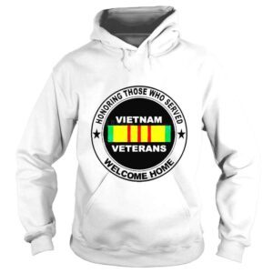 Hoodie Honoring those who served Vietnam veterans welcome home shirt