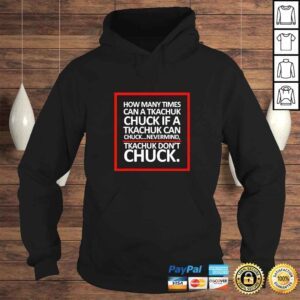 Hoodie How Many Times Can A Tkachuk Chuck If A Tkachuk Can Chuck Nevermind Tkachuk Dont Chuck TShirt