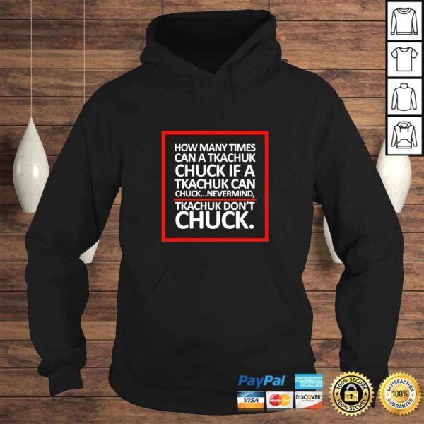 How Many Times Can A Tkachuk Chuck If A Tkachuk Can Chuck Nevermind Tkachuk Don’t Chuck TShirt - Image 4