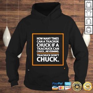 Hoodie How many times can a tkachuk check if an tkachuk can chuck nevermind tkachuk dont chuck shirt