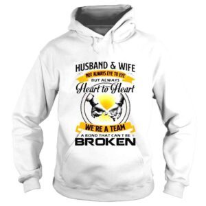 Hoodie Husband and wife always heart to heart were a team a bond that cant be broken shirt