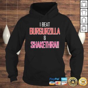 Hoodie I Beat Burgurzilla And Shakethra shirt