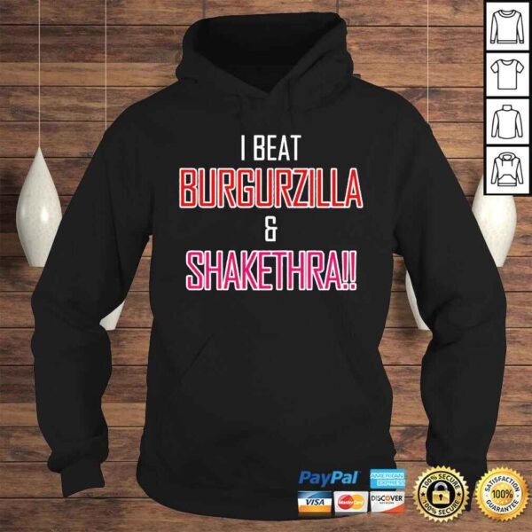 I Beat Burgurzilla And Shakethra shirt - Image 4