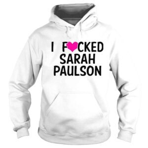 Hoodie I Fucked Heart Love Sarah Paulson Shirt