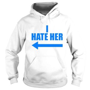 Hoodie I Hate Her Shirt