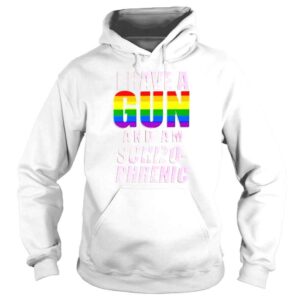 Hoodie I Have A Pride Gun And Am SchizoPhrenic TShirt