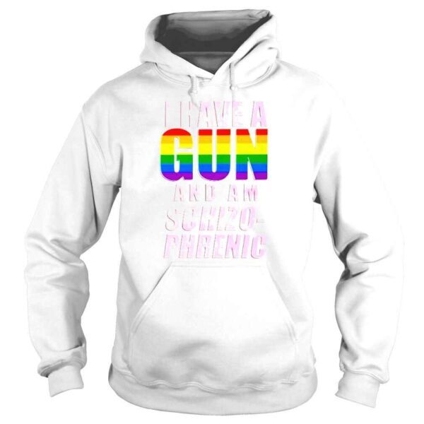 I Have A Pride Gun And Am SchizoPhrenic TShirt - Image 4