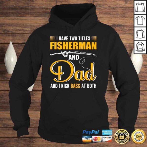 I Have Two Titles Fisherman And Dad Family Fathers Day Shirt - Image 4