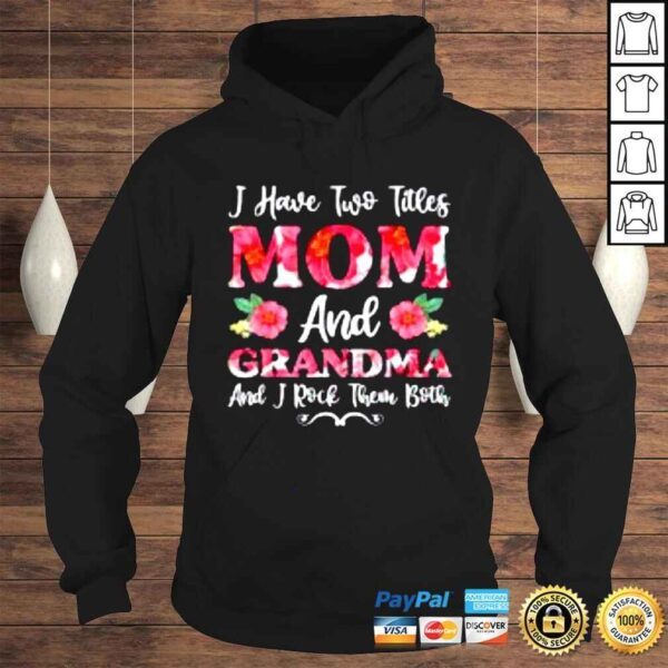 I Have Two Titles Mom And Grandma Floral Mothers Day Shirt - Image 4