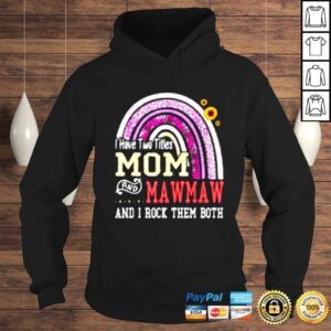 Hoodie I Have Two Titles Mom And Mawmaw Mothers Day Rainbow Shirt