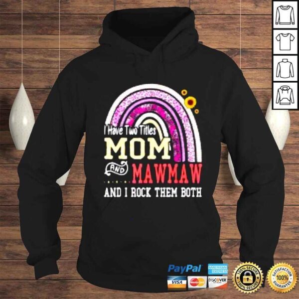 I Have Two Titles Mom And Mawmaw Mothers Day Rainbow Shirt - Image 4