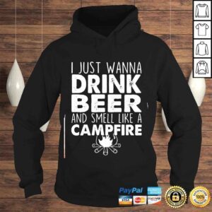 Hoodie I Just Wanna Drink Beer And Smell Like A Campfire TShirt