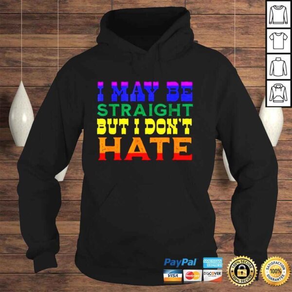 I May Be Straight But I Don’t Hate Lgbt Proud Ally Pride Shirt - Image 4