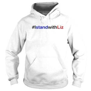 Hoodie I Stand With Liz Shirt