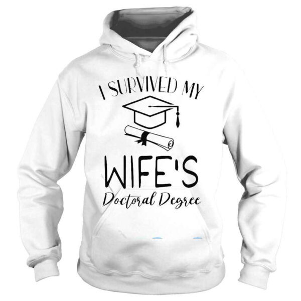 I Survived My Wifes Doctoral Degree Graduation Graduate Shirt - Image 4