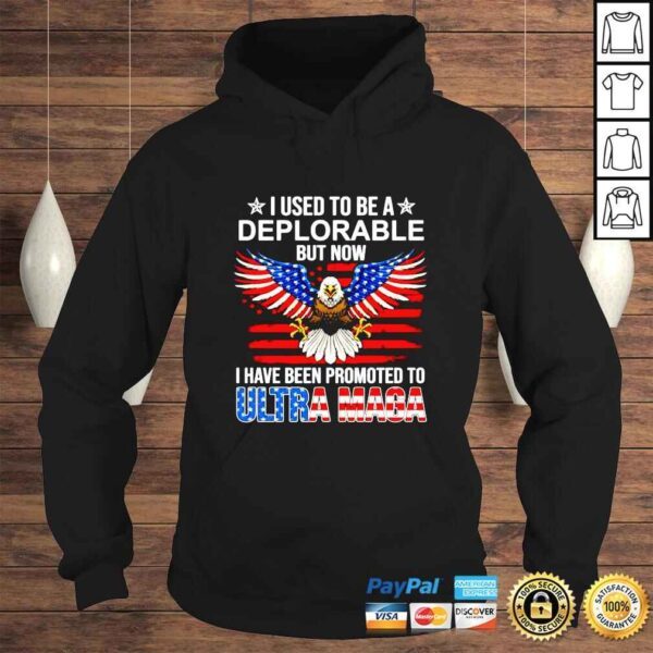 I Used To Be A Deplorable But Now I Have Been Promoted To Ultra Maga shirt - Image 4