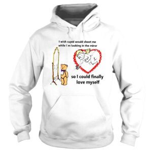 Hoodie I Wish Cupid Would Shoot Me So I Could Finally Love Myself shirt