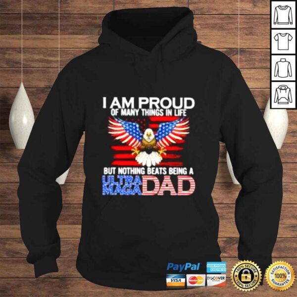 I am proud of many things in life but nothing beats being a ultra maga Dad shirt - Image 4