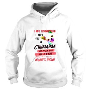 Hoodie I am telling you I am not a Chihuahua my Mom said Im a baby shirt