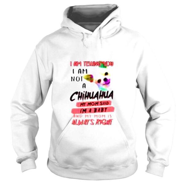 I am telling you I am not a Chihuahua my Mom said Im a baby shirt - Image 4