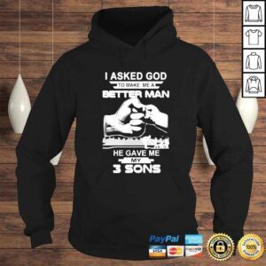 Hoodie I asked god to make me a better man he gave me my three sons shirt