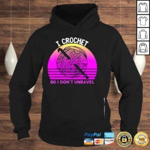 Hoodie I crochet so I dont unravel crocheter crocheting lover shirt