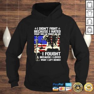 Hoodie I didnt fight because I hated what was in front of me I fought because I love what I left behind shirt