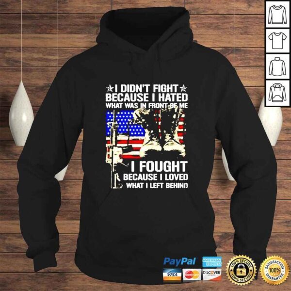 I didnt fight because I hated what was in front of me I fought because I love what I left behind shirt - Image 4