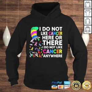 Hoodie I do not like cancer here or there I do not like cancer shirt