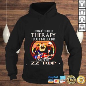 Hoodie I dont need therapy i just need to listen to ZZ Top shirt