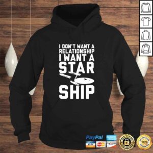 Hoodie I dont want a relationship I want a starship shirt