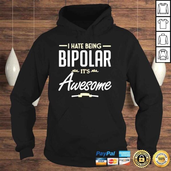 I hate being bipolar it’s awesome shirt - Image 4