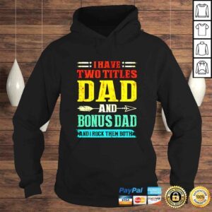 Hoodie I have two titles dad and Bonus Dad and I rock them both vintage shirt