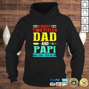 Hoodie I have two titles dad and Papi and I rock them both vintage shirt