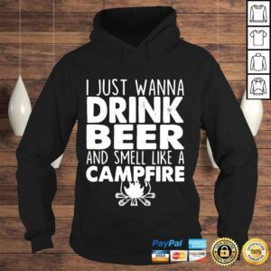 Hoodie I just wanna drink beer and smell like a campfire shirt