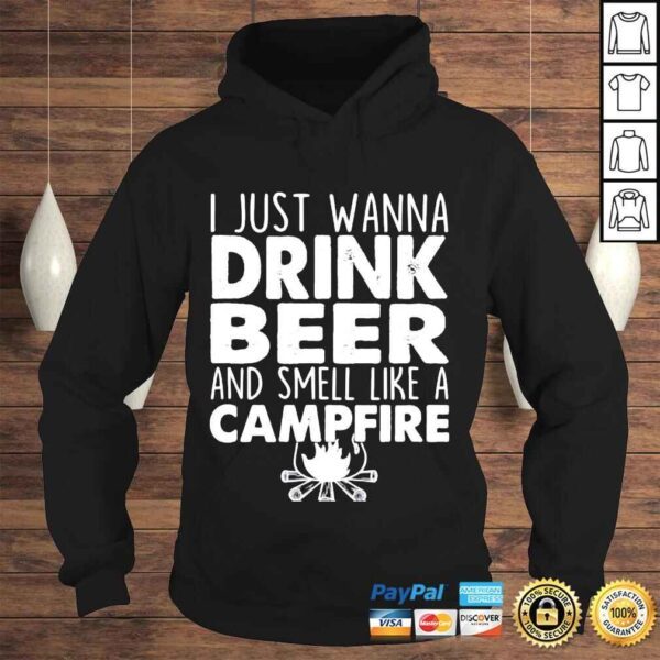 I just wanna drink beer and smell like a campfire shirt - Image 4